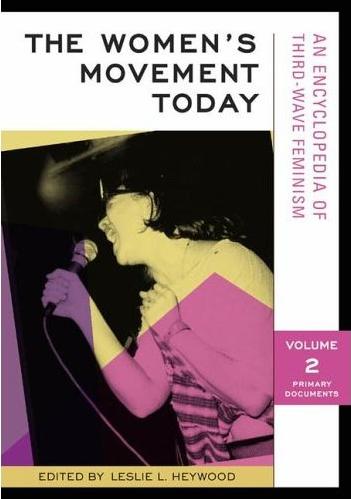 The women's movement today: an encyclopedia of third-wave feminism